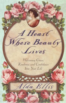 Heart Where Beauty Lives, A - Alda Ellis