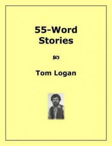 55-Word Stories - Tom Logan