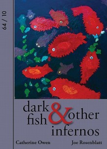 Dark Fish & Other Infernos - Joe Rosenblatt, Catherine Owen