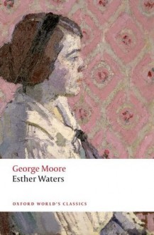 Esther Waters (Oxford World's Classics) - George Moore, Stephen Regan