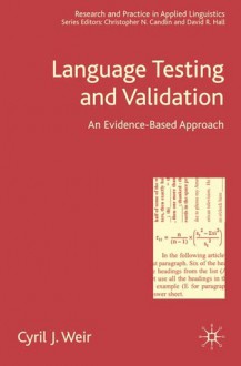 Language Testing and Validation: An Evidence-based Approach - Cyril Weir, David R. Hall, Chritopher N. Candlin