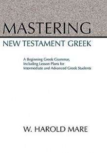 Mastering New Testament Greek - W. Harold Mare