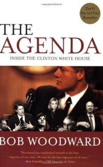 The Agenda: Inside the Clinton White House - Bob Woodward