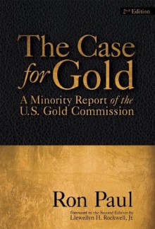 The Case for Gold: A Minority Report of the United State Gold Commission - Ron Paul