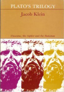 Plato's Trilogy: "Theaetetus, "The Sophist" and "The Statesman" - Jacob Klein