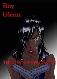 The Cost of Vengeance - Roy Glenn