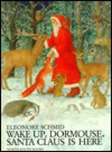 Wake Up, Dormouse, Santa Claus Is Here - Eleonore Schmid