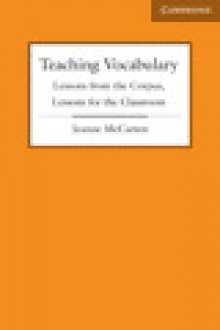 Teaching Vocabulary: Lessons from the Corpus, Lessons for the Classroom - Jeanne McCarten