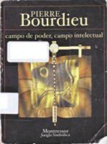 Campo de poder, campo intelectual: Itinerario de un concepto - Pierre Bourdieu