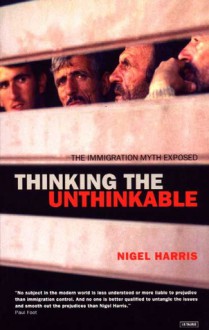 Thinking the Unthinkable: The Immigration Myth Exposed - Nigel Harris