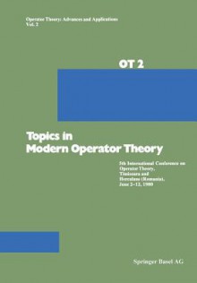 Topics in Modern Operator Theory: 5th International Conference on Operator Theory, Timi Oara and Herculane (Romania), June 2 12, 1980 - Constantin, Larry Baker, Nagy