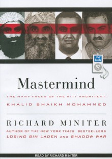 Mastermind: The Many Faces of the 9/11 Architect, Khalid Shaikh Mohammed - Richard Miniter