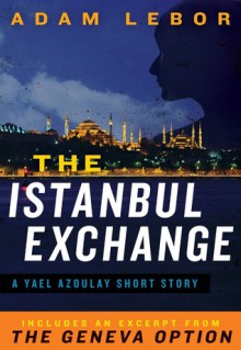 The Istanbul Exchange: A Yael Azoulay Short Story - Adam LeBor