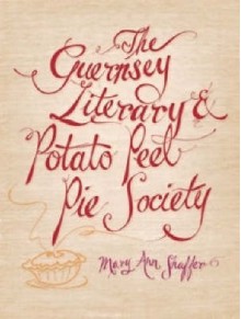 The Guernsey Literary & Potato Peel Pie Society - Mary Ann Shaffer, Annie Barrows