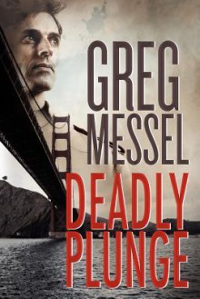 Deadly Plunge - Greg Messel