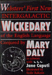 Websters' First New Intergalactic Wickedary of the English Language - Mary Daly