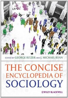 The Concise Encyclopedia of Sociology - George Ritzer, J. Michael Ryan