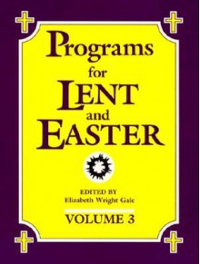 Programs For Lent And Easter - Elizabeth Gale