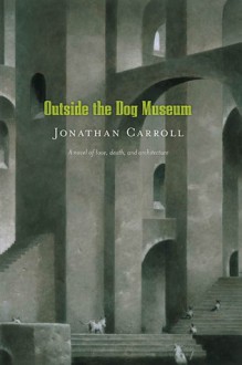 Outside the Dog Museum - Jonathan Carroll