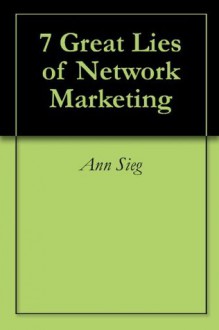 7 Great Lies of Network Marketing - Ann Sieg