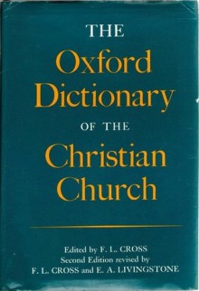 The Oxford Dictionary of the Christian Church - F.L. Cross, Elizabeth A. Livingstone