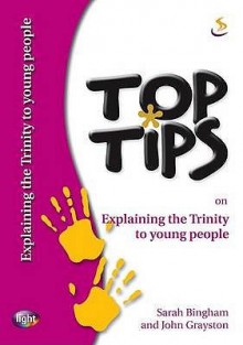 Top Tips On Explaining The Trinity To Young People - Sarah Bingham, John Grayston, Colin Smithson