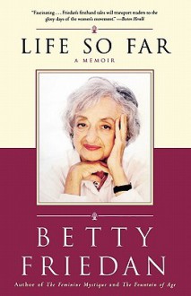 Life So Far: A Memoir - Betty Friedan