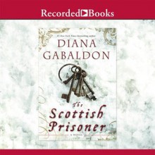 The Scottish Prisoner - Rick Holmes, Diana Gabaldon, Jeff Woodman