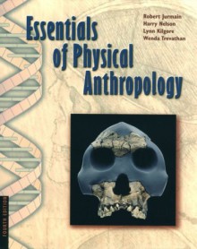 Essentials of Physical Anthropology - Wadsworth Publishing, Lynn Kilgore, Harry Nelson