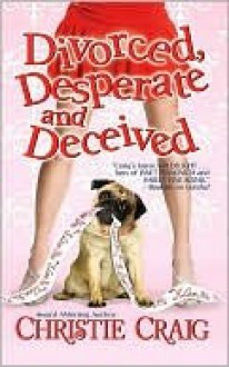 Divorced, Desperate and Deceived - Christie Craig