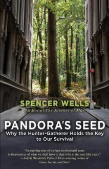 Pandora's Seed: The Unforeseen Cost of Civilization - Spencer Wells