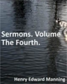 Sermons. Volume The Fourth - Henry Edward Manning