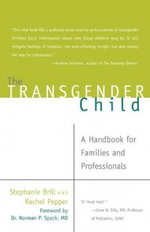 The Transgender Child: A Handbook for Families and Professionals - Stephanie A. Brill, Rachel Pepper