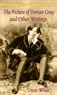 The Picture of Dorian Gray and Other Writings (Bantam Classics) - Oscar Wilde