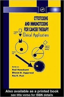 Cytotoxins and Immunotoxins for Cancer Therapy: Clinical Applications - Koji Kawakami