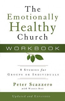 The Emotionally Healthy Church Workbook: 8 Studies for Groups or Individuals - Peter Scazzero, Warren Bird