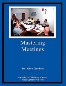 Mastering Your Meetings - Greg Gardner