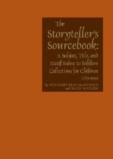 Storytellers Sourcebook: A Subject, Title, and Motif Index to Folklore Collections for Children, 1983-1999 - Margaret Read MacDonald