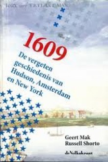 1609 - De vergeten geschiedenis van Hudson, Amsterdam en New York - Geert Mak, Russel Shorto