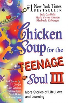 Chicken Soup for the Teenage Soul III: More Stories of Life, Love and Learning - Jack Canfield