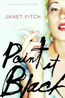 Paint It Black: A Novel - Janet Fitch