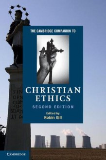 The Cambridge Companion to Christian Ethics - Robin Gill