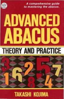 Advanced Abacus: Theory and Practice - Takashi Kojima