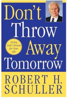 Don't Throw Away Tomorrow LP: Living God's Dream for Your Life - Robert H. Schuller, William Patrick