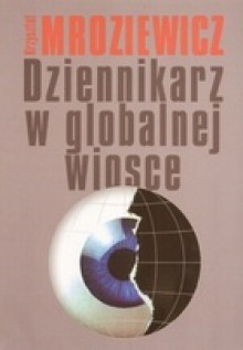 Dziennikarz w globalnej wiosce - Krzysztof Mroziewicz