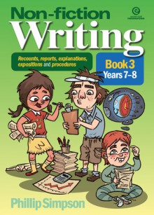 Non-fiction writing for Years 7-8 (Recounts, reports, explanations, expositions and procedures, #3) - Phillip W. Simpson