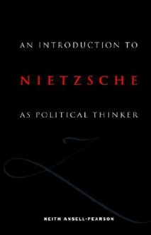 An Introduction to Nietzsche as Political Thinker: The Perfect Nihilist - Keith Ansell-Pearson