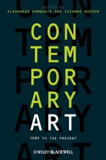 Contemporary Art: 1989 to the Present - Alexander Dumbadze, Suzanne Hudson