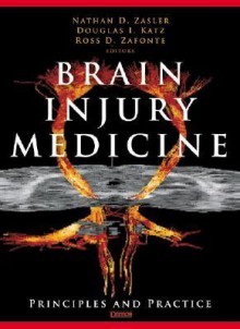 Brain Injury Medicine: Principles and Practice - Nathan D. Zasler, Douglas I. Katz, Ross D. Zafonte