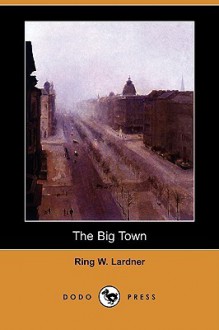 The Big Town - Ring Lardner